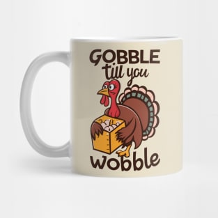 Gobble Til You Wobble - Funny Thanksgiving Mug